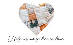 Help us wrap her in love.